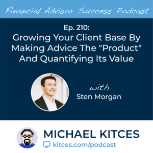 Michael Kitces' #FASuccess Podcast: Sten Morgan on Quanitifying the Value of His Financial Advice